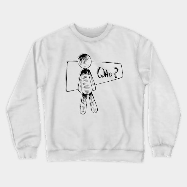 Who? Crewneck Sweatshirt by rick46